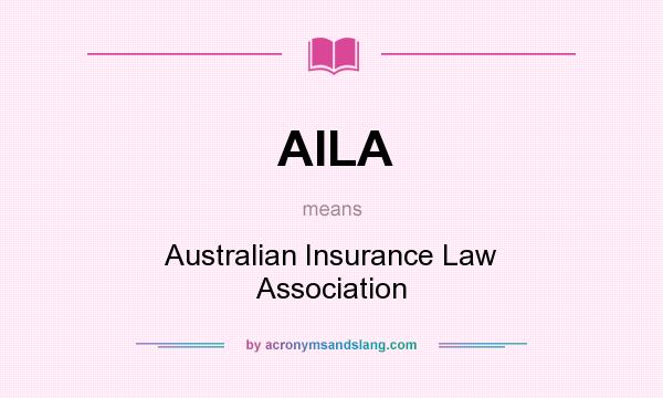 What does AILA mean? It stands for Australian Insurance Law Association