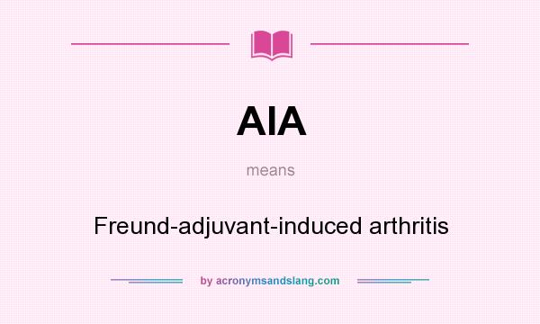 What does AIA mean? It stands for Freund-adjuvant-induced arthritis