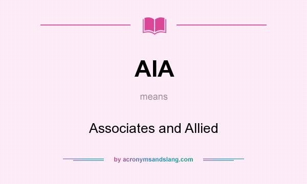 What does AIA mean? It stands for Associates and Allied