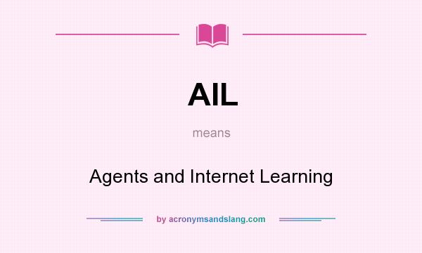 What does AIL mean? It stands for Agents and Internet Learning