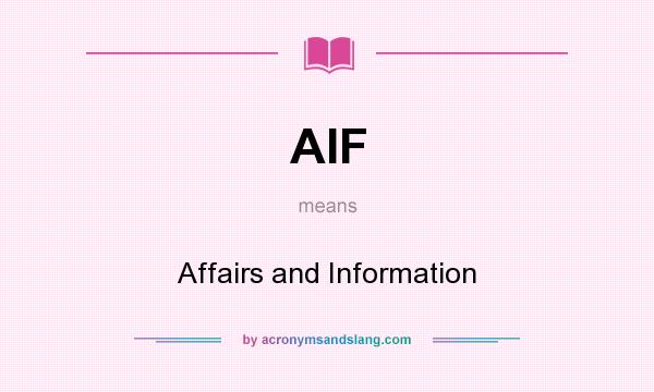 What does AIF mean? It stands for Affairs and Information