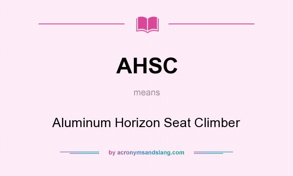 What does AHSC mean? It stands for Aluminum Horizon Seat Climber