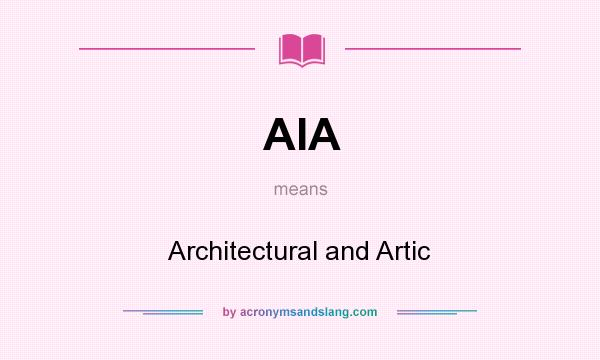 What does AIA mean? It stands for Architectural and Artic