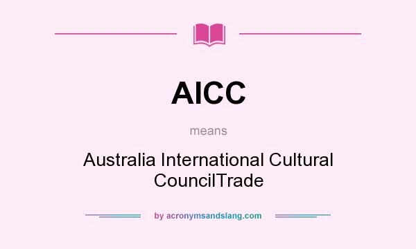 What does AICC mean? It stands for Australia International Cultural CouncilTrade