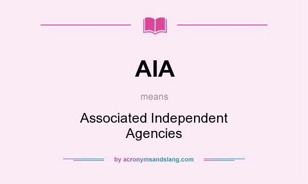 What does AIA mean? It stands for Associated Independent Agencies