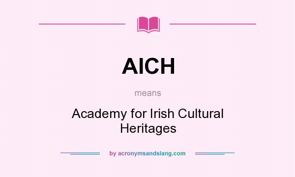 What does AICH mean? It stands for Academy for Irish Cultural Heritages