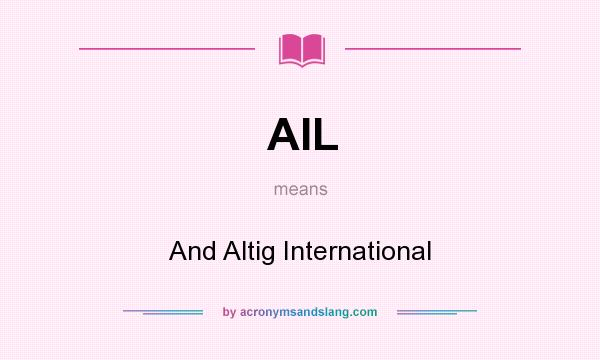 What does AIL mean? It stands for And Altig International