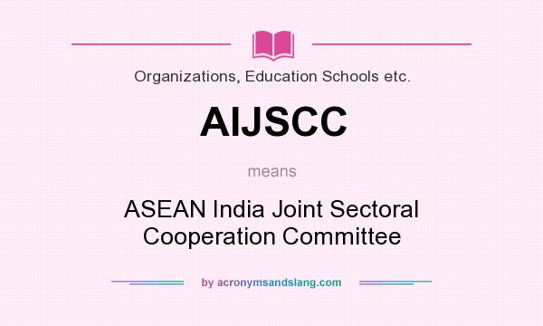 What does AIJSCC mean? It stands for ASEAN India Joint Sectoral Cooperation Committee