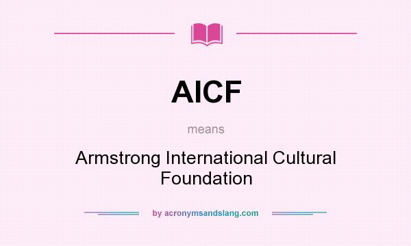 What does AICF mean? It stands for Armstrong International Cultural Foundation