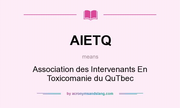 What does AIETQ mean? It stands for Association des Intervenants En Toxicomanie du QuTbec