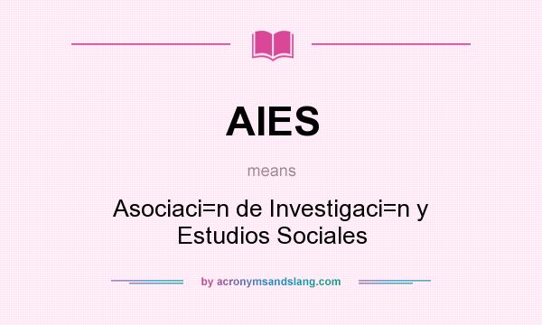 What does AIES mean? It stands for Asociaci=n de Investigaci=n y Estudios Sociales