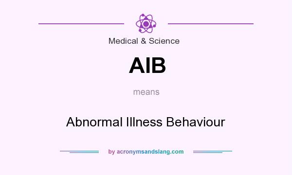 What does AIB mean? It stands for Abnormal Illness Behaviour