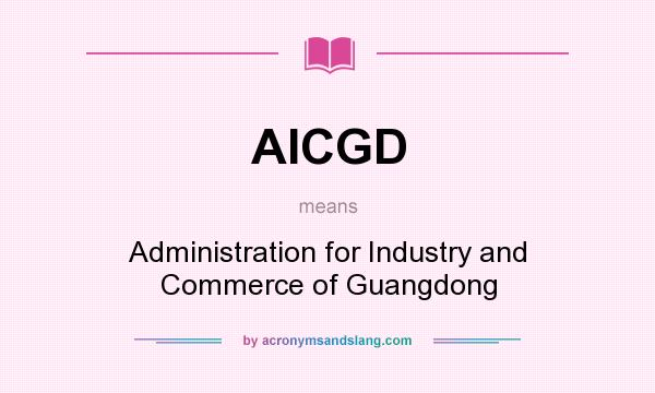 What does AICGD mean? It stands for Administration for Industry and Commerce of Guangdong