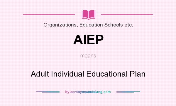 What does AIEP mean? It stands for Adult Individual Educational Plan
