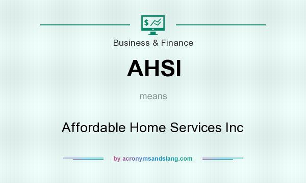 What does AHSI mean? It stands for Affordable Home Services Inc
