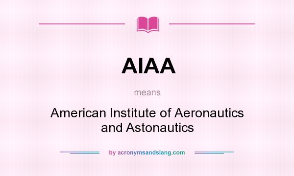 What does AIAA mean? It stands for American Institute of Aeronautics and Astonautics