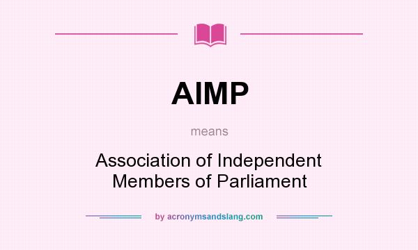What does AIMP mean? It stands for Association of Independent Members of Parliament