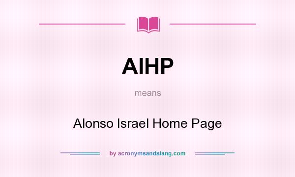 What does AIHP mean? It stands for Alonso Israel Home Page