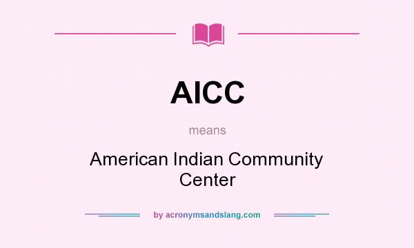 What does AICC mean? It stands for American Indian Community Center