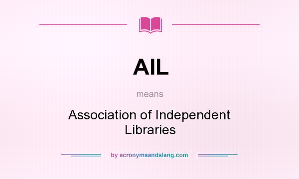What does AIL mean? It stands for Association of Independent Libraries