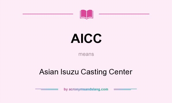 What does AICC mean? It stands for Asian Isuzu Casting Center