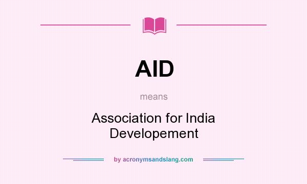 What does AID mean? It stands for Association for India Developement