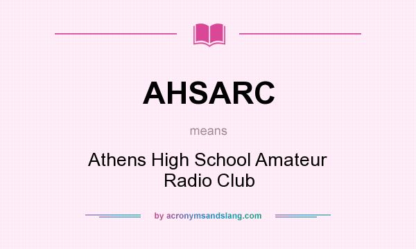 What does AHSARC mean? It stands for Athens High School Amateur Radio Club