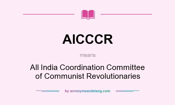What does AICCCR mean? It stands for All India Coordination Committee of Communist Revolutionaries