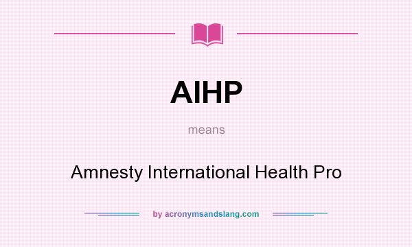 What does AIHP mean? It stands for Amnesty International Health Pro