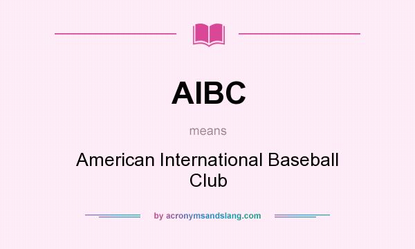 What does AIBC mean? It stands for American International Baseball Club