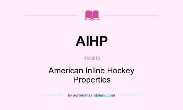 What does AIHP mean? It stands for American Inline Hockey Properties