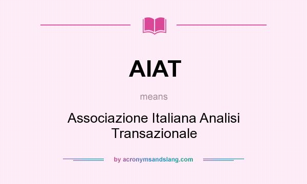 What does AIAT mean? It stands for Associazione Italiana Analisi Transazionale