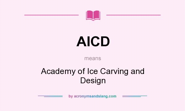 What does AICD mean? It stands for Academy of Ice Carving and Design