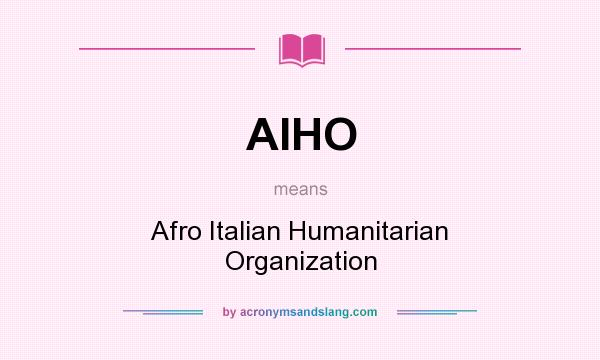 What does AIHO mean? It stands for Afro Italian Humanitarian Organization