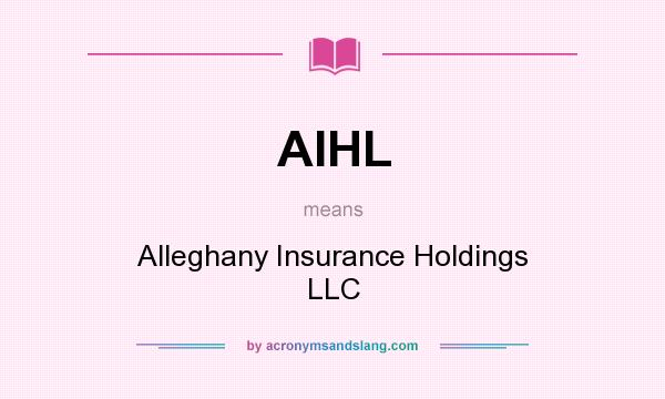 What does AIHL mean? It stands for Alleghany Insurance Holdings LLC