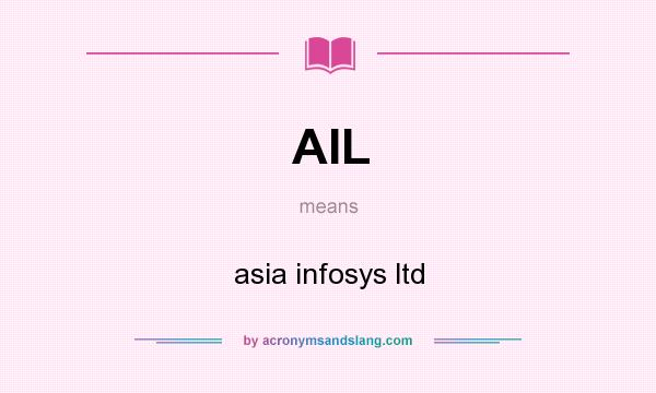 What does AIL mean? It stands for asia infosys ltd