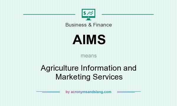What does AIMS mean? It stands for Agriculture Information and Marketing Services