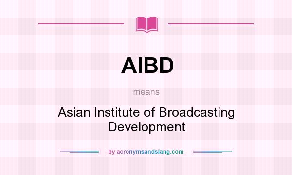 What does AIBD mean? It stands for Asian Institute of Broadcasting Development