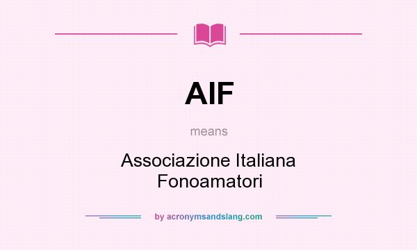 What does AIF mean? It stands for Associazione Italiana Fonoamatori