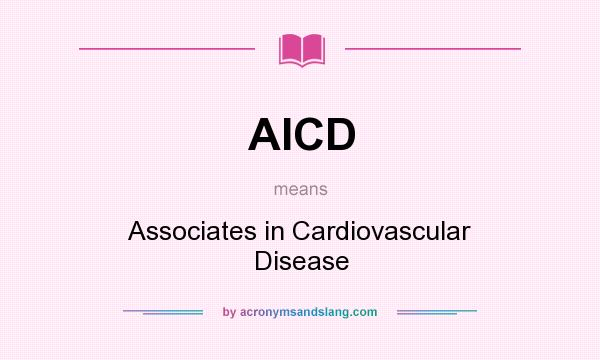 What does AICD mean? It stands for Associates in Cardiovascular Disease