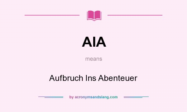 What does AIA mean? It stands for Aufbruch Ins Abenteuer