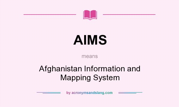 What does AIMS mean? It stands for Afghanistan Information and Mapping System
