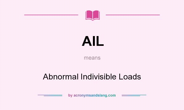 What does AIL mean? It stands for Abnormal Indivisible Loads
