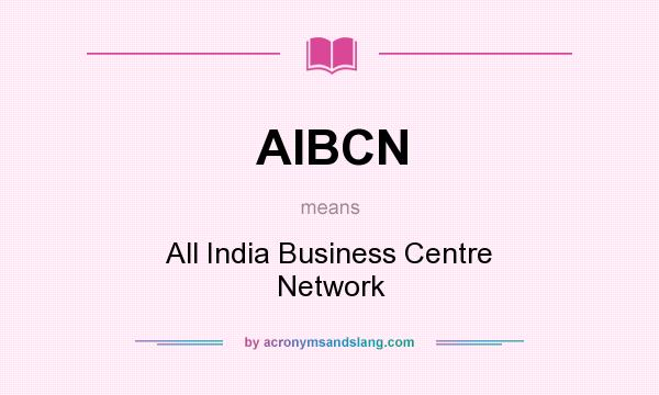 What does AIBCN mean? It stands for All India Business Centre Network