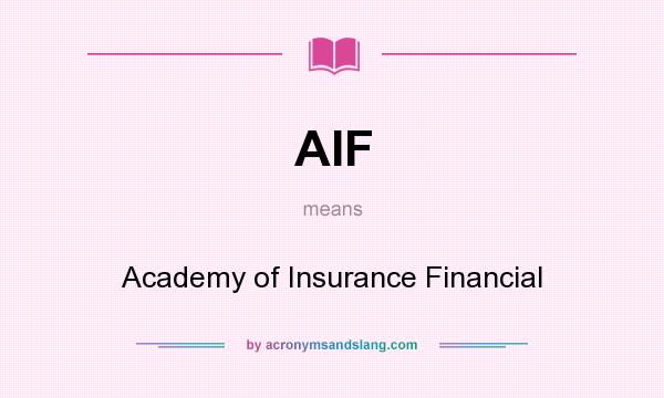 What does AIF mean? It stands for Academy of Insurance Financial