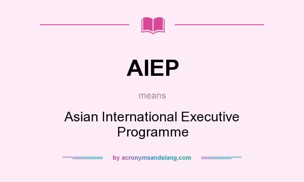 What does AIEP mean? It stands for Asian International Executive Programme
