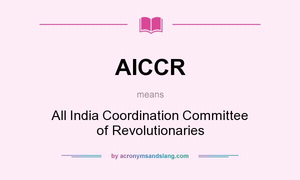 What does AICCR mean? It stands for All India Coordination Committee of Revolutionaries