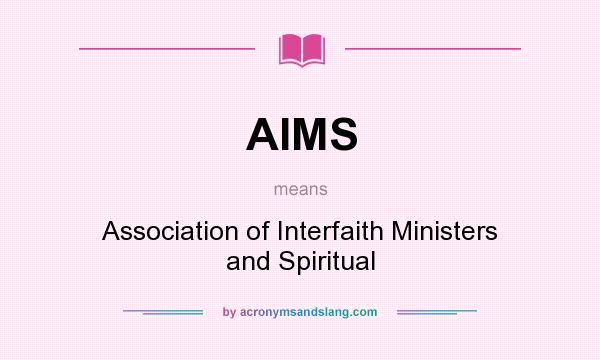 What does AIMS mean? It stands for Association of Interfaith Ministers and Spiritual