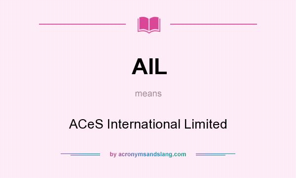 What does AIL mean? It stands for ACeS International Limited