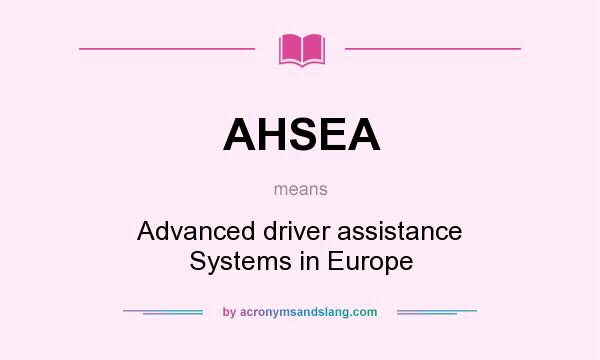 What does AHSEA mean? It stands for Advanced driver assistance Systems in Europe